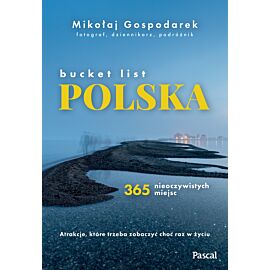 Bucket list Polska. 365 nieoczywistych miejsc