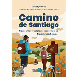Camino de Santiago. Najpiękniejsze szlaki piesze i rowerowe