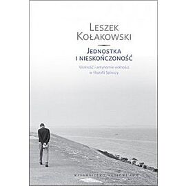 Jednostka i nieskończoność. Wolność i antynomie wolności w filozofii Spinozy.