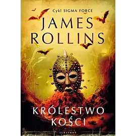 Królestwo Kości. Cykl Sigma Force. Tom 16