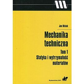 Mechanika techniczna. Tom 1 Statyka i wytrzymałość materiałów