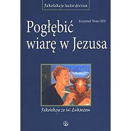 Pogłębić wiarę w Jezusa. Rekolekcje ze św. Łukaszem