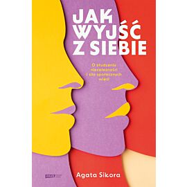 Jak wyjść z siebie. O złudzeniu niezależności i sile społecznych więzi