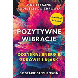 Pozytywne wibracje. Holistyczne podejście do zdrowia