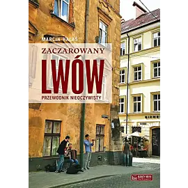 Zaczarowany Lwów. Przewodnik nieoczywisty