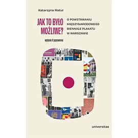Jak to było możliwe? O powstawaniu Międzynarodowego Biennale Plakatu w Warszawie wyd. 2