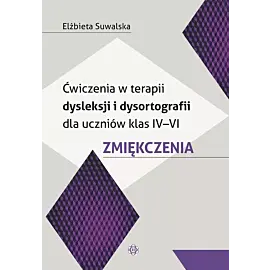 Ćwiczenia w terapii dysleksji i dysortografii dla uczniów klas IV–VI. Zmiękczenia