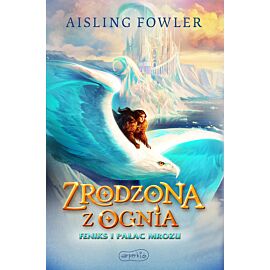 Zrodzona z ognia. Feniks i Pałac Mrozu