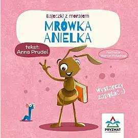 Mrówka anielka. Bajeczki z morałem
