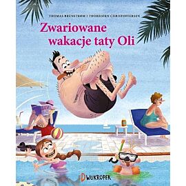 Zwariowane wakacje taty Oli. Tata Oli, tom 2