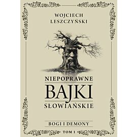 Niepoprawne bajki słowiańskie. Tom I: Bogi i demony (e-book)