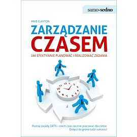 Samo Sedno - Zarządzanie czasem Jak efektywnie planować i realizować zadania