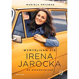 Wymyśliłam Cię. Irena Jarocka we wspomnieniach