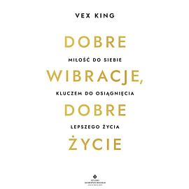 Dobre wibracje, dobre życie. Miłość do siebie kluczem do osiągnięcia lepszego życia