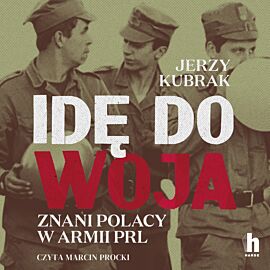 Idę do woja. Znani Polacy w armii PRL (audiobook MP3)