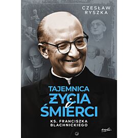 Tajemnica życia i śmierci ks. Franciszka Blachnickiego (e-book)