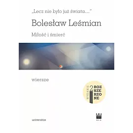 'Lecz nie było już świata...'. Miłość i śmierć. Wiersze (wydanie rozszerzone)