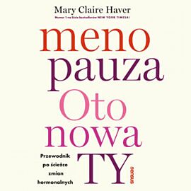 Menopauza. Oto nowa TY. Przewodnik po ścieżce zmian hormonalnych (audiobook MP3)