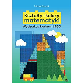 Kształty i kolory matematyki. Wycieczka z klockami LEGO