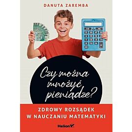 Czy można mnożyć pieniądze? Zdrowy rozsądek w nauczaniu matematyki