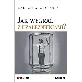Jak wygrać z uzależnieniami?