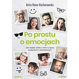 Po prostu o emocjach. Jak radzić sobie z nimi w życiu osobistym i zawodowym (e-book)