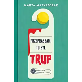 Przepraszam, tu był trup. Zbrodnie na podsłuchu. Tom 1