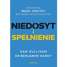 NIEDOSYT i SPEŁNIENIE. Jak koncepcja BRAKU i KORZYŚCI może zmienić twoje życie na lepsze (e-book)