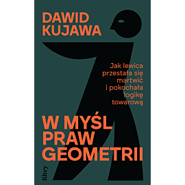 W myśl praw geometrii. Jak lewica przestała się martwić i pokochała logikę towarową (e-book)