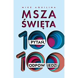 Msza święta. 100 pytań, 100 odpowiedzi