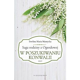 Saga rodziny z Ogrodowej. Tom 4 W poszukiwaniu konwalii