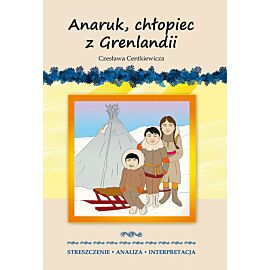 Anaruk, chłopiec z Grenlandii Czesława Centkiewicza.