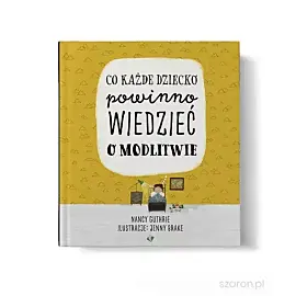 Co każde dziecko powinno wiedzieć o modlitwie