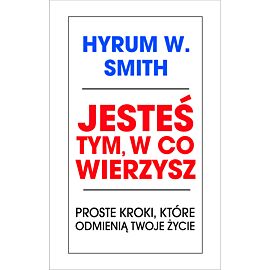 Jesteś tym w co wierzysz proste kroki które odmienią twoje życie
