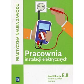 Pracownia instalacji elektrycznych Kwalifikacja E. 8 Technik elektryk elektryk
