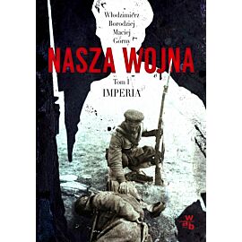 Nasza wojna. Imperia. Tom 1