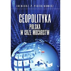 Geopolityka Polska w grze mocarstw
