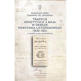 Tradycje Konstytucji 3 maja w okresie powstania listopadowego 1830-1831 w świetle prasy powstańczej