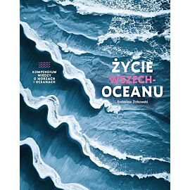Życie wszechoceanu. Kompendium wiedzy o morzach i oceanach