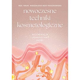 Nowoczesne techniki kosmetologiczne. Regeneracja i odmładzanie skóry