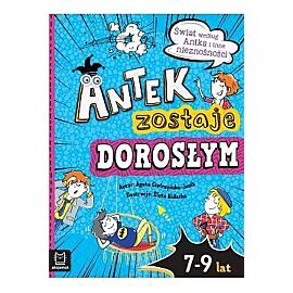 Antek zostaje dorosłym. Świat według Antka i inne nieznośności