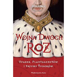 Wojna Dwóch Róż Upadek Plantagenetów i triumf Tudorów