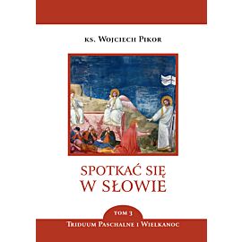 Spotkać się w Słowie. Triduum Paschalne i Wielkanoc. Tom 3 (e-book)
