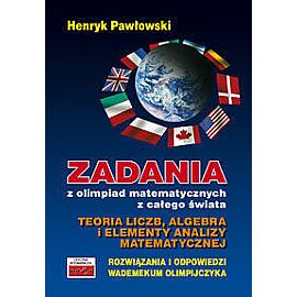 Zadania z olimpiad matematycznych z całego świata. Teoria liczb, algebra i elementy analizy matematycznej