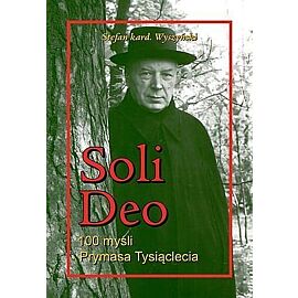 Soli Deo. 100 myśli Prymasa Tysiąclecia