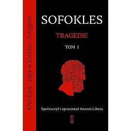 Tragedie. Tom 1: Król Edyp, Edyp w Kolonos, Antygona.