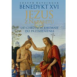 Jezus z Nazaretu. Od chrztu w Jordanie do Przemienienia