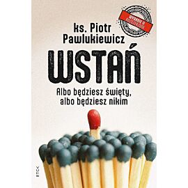 Wstań. Albo będziesz święty, albo będziesz nikim
