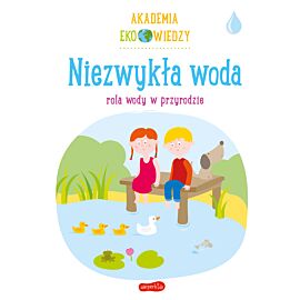 Niezwykła woda. Rola wody w przyrodzie. Akademia Eko wiedzy