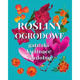 Rośliny ogrodowe. Gatunki kwitnące i ozdobne